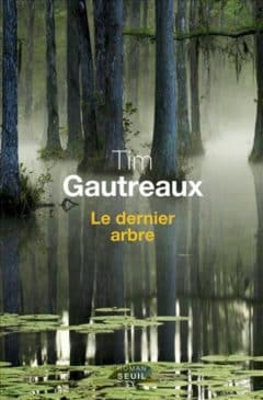 Tim Gautreaux - Le dernier arbre