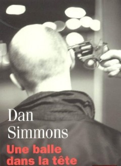 Dan Simmons - Une balle dans la tête