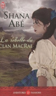 Shana Abé - La rebelle du clan MacRae