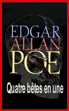 Edgar Allan Poe - Quatre bêtes en une
