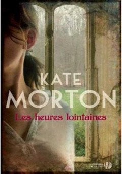 Kate Morton - Les heures lointaines