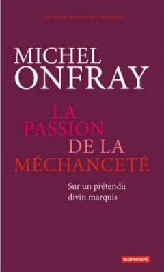 Michel Onfray - La passion de la méchanceté