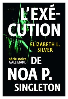 Elizabeth L. Silver - L'exécution de Noa P. Singleton