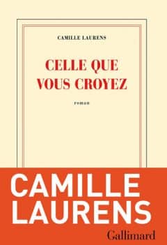 Camille Laurens - Celle que vous croyez