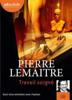 Pierre Lemaitre - Travail soigné - [Livre Audio]