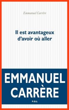 Emmanuel Carrère - Il est avantageux d'avoir où aller