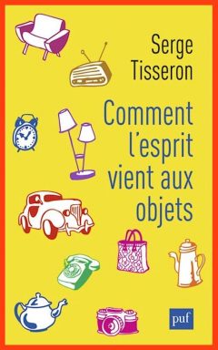 Serge Tisseron - Comment l'esprit vient aux objets
