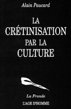 Alain Paucard - La crétinisation par la culture