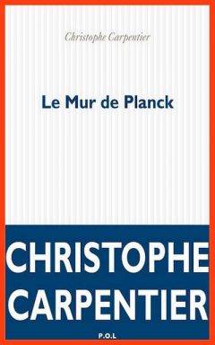 Christophe Carpentier - Le mur de Planck