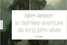 Björn Larsson - La dernière aventure de Long John Silver