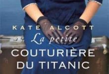 Kate Alcott - La petite couturiere du titanic