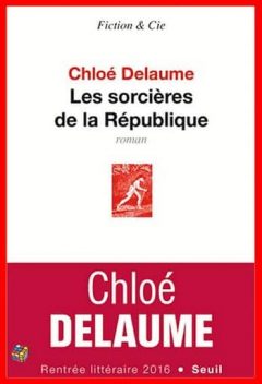 Chloé Delaume - Les sorcières de la république