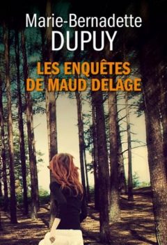 Marie-Bernadette Dupuy - Les enquêtes de Maud Delage