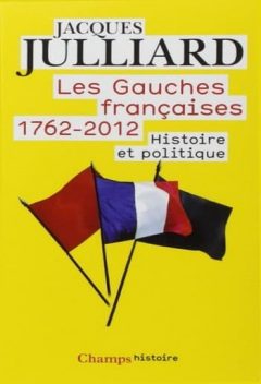 Jacques Julliard - Les Gauches françaises - 1762-2012