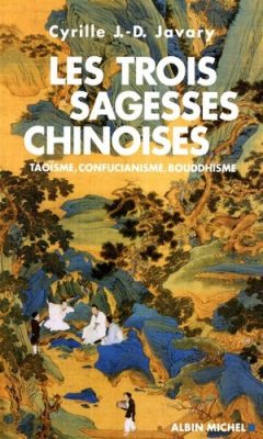 Cyrille Javary - Les trois sagesses chinoises