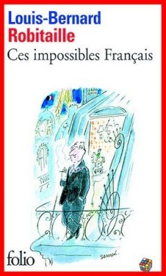 Louis-Bernard Robitaille - Ces impossibles Français