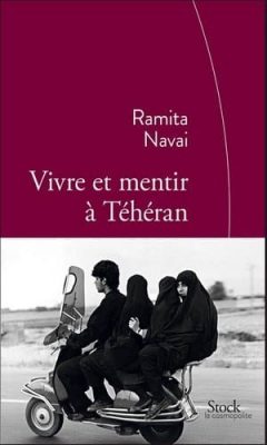 Ramita Navai - Vivre et mentir à Teheran