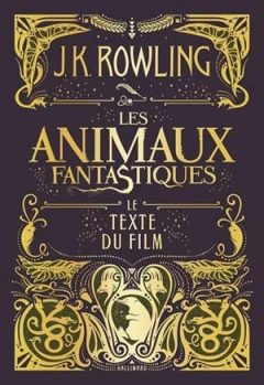J.K. Rowling - Les animaux fantastiques - Le texte du film