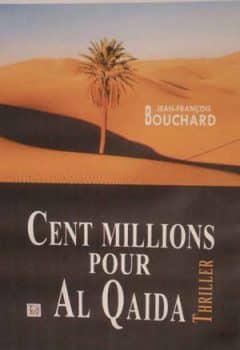 Jean-François Bouchard - Cent millions pour Al Qaida