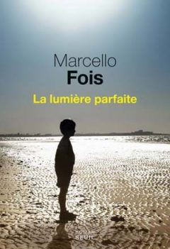 Marcello Fois - La Lumière parfaite