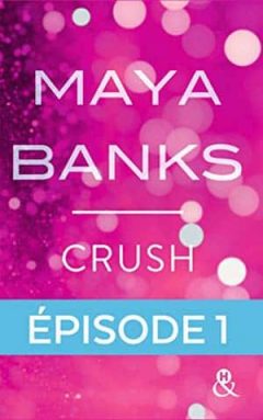 Maya Banks - Crush - Episode 1