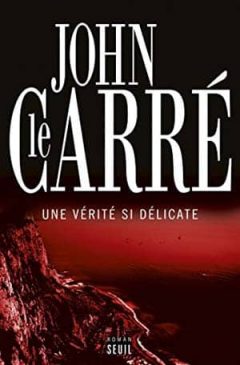 John Le Carré - Une vérité si délicate