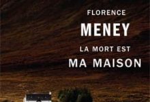 Florence Meney - La mort est ma maison