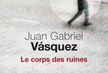 Juan gabriel Vasquez - Le corps des ruines