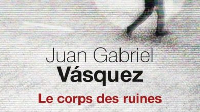 Juan gabriel Vasquez - Le corps des ruines