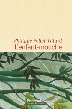 Philippe Pollet-Villard - L'enfant-mouche