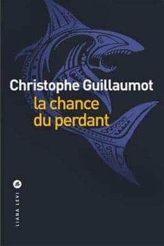 Christophe Guillaumot - La chance du perdant