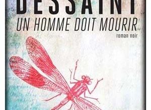 Pascal Dessaint - Un homme doit mourir
