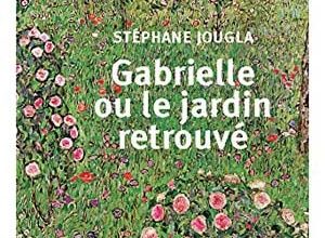 Stéphane Jougla - Gabrielle ou le jardin retrouvé