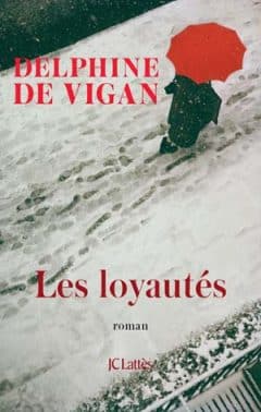 Delphine de Vigan - Les Loyautés