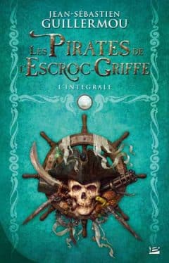 Jean-Sébastien Guillermou - Les Pirates de l'Escroc-Griffe - L'Intégrale