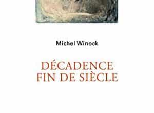 Michel Winock - Décadence fin de siècle
