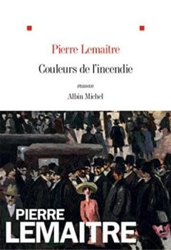 Pierre Lemaitre - Couleurs de l’incendie