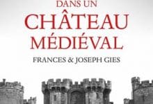 Frances et Joseph Gies - La Vie dans un château médiéval